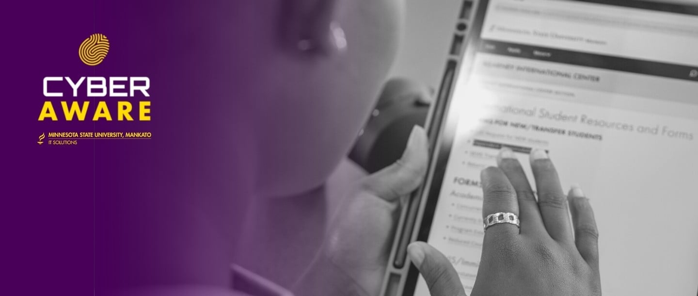 Close up image of person using tablet. Purple gradient effect, gold fingerprint icon, the Minnesota State University, Mankato IT Solutions logo, and text that says: "Be CyberAware"