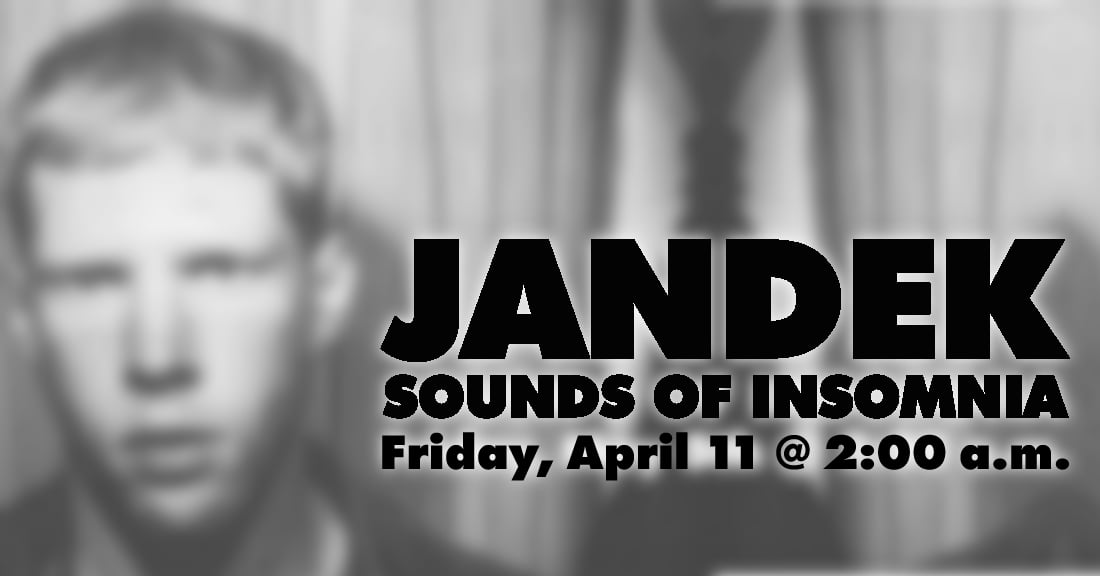 A blurry image of Jandek with the words "Jandek Sounds of Insomnia Friday April 11 @ 2:00 a.m."